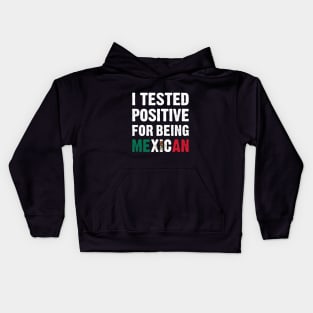 I Tested Positive For Being Mexican Kids Hoodie